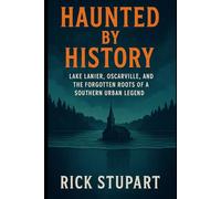 Haunted by History: Lake Lanier, Oscarville, and the Forgotten Roots of a Southern Urban Legend