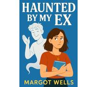 Haunted By My Ex: A Darkly Funny and Sweet Supernatural Romantic Comedy About Love, Loss & a British Ghost Who Won’t Let Go: She’s ready to find new love if only her dead ex would stop third-wheeling