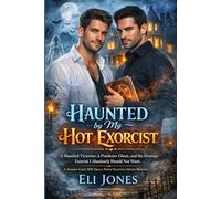 Haunted by My Hot Exorcist: A Spooky-Cozy MM Small-Town Haunted House Romance (A Haunted Victorian, a Prankster Ghost, and the Grumpy Exorcist I Absolutely Should Not Want.)