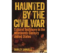 Haunted by the Civil War Cultural Testimony in the Nineteenth-Century United States - Shirley Samuels - Princeton University Press - ebook (ePub) - Livre