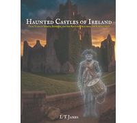 Haunted Castles of Ireland: True Tales of Spirits, Banshees, and the Restless Dead from the Emerald Isle