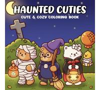 Haunted Cuties Coloring Book: A Cute and Cozy Halloween Coloring Pages Featuring Adorable Ghosts, Monsters, and Magical Friends for Relaxation and Fun