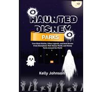 Haunted Disney Parks: True Ghost Stories, Urban Legends, and Dark Secrets From Disneyland, Walt Disney World, and Beyond