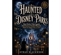 HAUNTED DISNEY PARKS : True Ghost Stories, Urban Legends, Tragic Accidents, Dark Secrets, and Unsolved Mysteries Behind the Happiest Place on Earth