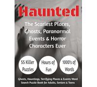 Haunted: Ghosts, Hauntings, Paranormal Word Search Puzzle Book: Ghosts, Hauntings, Paranormal events Word Search Puzzle Book, 8 1/2 x 11, 55 Easy To Read Puzzles