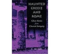 Haunted Greece and Rome: Ghost Stories from Classical Antiquity Felton, D. (Auteur)