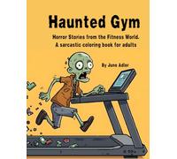 Haunted Gym: Horror Stories from the Fitness World. A sarcastic coloring book for adults