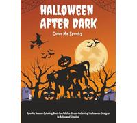 Haunted Halloween After Dark Coloring Book for Adults: Relaxing and Spooky Designs Featuring Jack-o’-Lanterns, Ghosts & Witches: Color Me Spooky