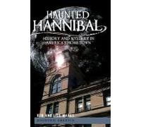 Haunted Hannibal: History And Mystery In America's Hometown