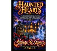 Haunted Hearts: A Paranormal Romance Mystery of a Haunted Mansion, Restless Spirits, Forbidden Love, Buried Family Secrets, and a Ghostly Quest for Redemption