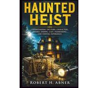 HAUNTED HEIST: Understanding the Story, Characters, Themes, Ending, Cast, Filmmaking, and Viewing Experience