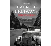 Haunted Highways Uncovered: Thrilling Accounts Of Paranormal Phenomena On The World's Roads (Lee Brickley's Paranormal X-Files)