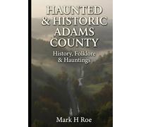 Haunted & Historic Adams County: History, Folklore & Hauntings