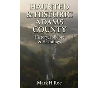 Haunted & Historic Adams County: History, Folklore & Hauntings