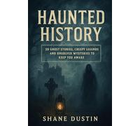 Haunted History: 39 Ghost Stories, Creepy Legends, and Unsolved Mysteries to Keep You Awake