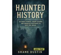 Haunted History Large Print: 39 Ghost Stories, Creepy Legends, and Unsolved Mysteries to Keep You Awake