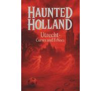 Haunted Holland: Utrecht - Curses and Echoes