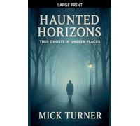 Haunted Horizons True Ghosts In Unseen Places