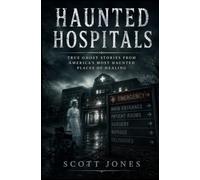 Haunted Hospitals: True Ghost Stories From America’s Most Haunted Places of Healing