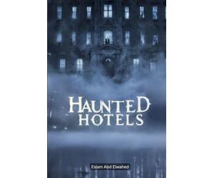 Haunted Hotels: 100 True Horror Stories of Ghost Guests and Cursed Inns