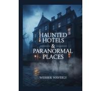 Haunted Hotels & Paranormal Places: 2025 Guide to the World’s Spookiest Travel Experiences