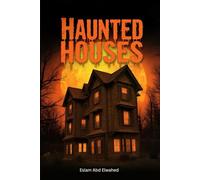 Haunted Houses: 100 True Horror Stories of Real Haunted Homes and Ghostly Encounters