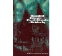 Haunted Houses and Family Ghosts of Kentucky William Lynwood Montell (Auteur)