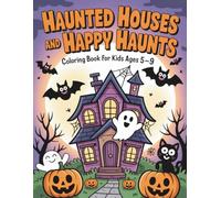 Haunted Houses and Happy Haunts: A Halloween Coloring Book of Smiles, Ghosts, and Haunted Houses for Kids Ages 5-9