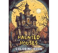 Haunted Houses - Coloring Book: Explore Spooky Homes And Unleash Your Creativity: Embark On A Haunting Journey Through Creepy Houses With Intricate Designs