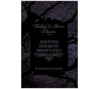 Haunted Houses In Mogh's Half - Ghost Stories From Northern Ireland (Fantasy And Horror Classics)