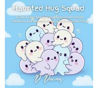 Haunted Hug Squad: A Cute & Cozy Spooky Coloring Book with Ghosts, Skeletons, and Monsters Hugging Their Favorite Things