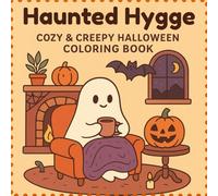 Haunted Hygge: Cozy & Creepy Halloween Coloring Book: 50 Relaxing Spooky-Cute Pages for Teens & Adults to Unwind