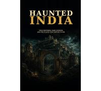 HAUNTED INDIA: True Histories, Dark Legends, and the Places That Refuse to Die