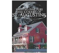 Haunted Inns, Pubs And Eateries Of St. Augustine