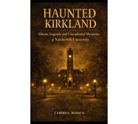 Haunted Kirkland: Ghosts, Legends, and Unexplained Mysteries of Vanderbilt University