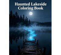 Haunted Lakeside Coloring Book: Creepy Cabins, Foggy Piers & Silent Water Spirits for Adult Coloring