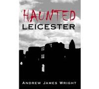 Haunted Leicester Wright, Andrew James (Auteur)
