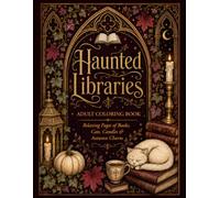Haunted Libraries Coloring Book for Adults: Cozy Gothic Coloring Pages with Enchanted Bookshelves, Ghostly Reading Rooms, Candles, Cats, Ravens and Dark Academia Interiors
