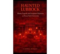Haunted Lubbock: Ghosts, Legends, and Unexplained Mysteries at Texas Tech University