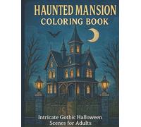 Haunted Mansion Coloring Book: Intricate Gothic Halloween Scenes for Adults: Intricate, Elegant Designs to Color for Mindfulness & Relaxation