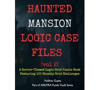 Haunted Mansion Logic Case Files: Volume 2 of the Horror-Themed Logic Puzzle Series: 100 All-New Haunted Logic Grid Puzzles | Ghostly Characters, Cursed Rooms & Twisted Mysteries to Solve