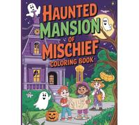 Haunted Mansion of Mischief Coloring Book For Kids: Fun and Non Scary Halloween Coloring Adventure with Cute Ghosts, Haunted Houses and Spooky Scenes