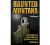 Haunted Montana: A Ghosthunter's Guide to Haunted Places You Can Visit Stevens, Karen (Auteur)
