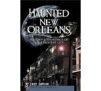 Haunted New Orleans History amp Hauntings of the Crescent City by Taylor Troy Taylor Troy (Auteur)