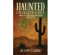 Haunted On Eighth Street: A Marcus Timebender Adventure Series Novel