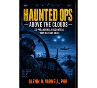 Haunted Ops: Above the Clouds: 25 Paranormal Encounters from Military Skies