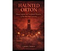 Haunted Orton: Ghosts, Legends, and Unexplained Mysteries at The Ohio State University