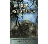 Haunted Ozark Battlefields Civil War Ghost Stories and Brief Battle Histories by Steve Cottrell Steve Cottrell (Auteur)
