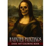 Haunted Paintings Coloring Book: Explore Dark Art Legends with Coloring Pages Featuring Classic Portraits, Iconic Scenes, and Chilling Gothic Reimaginings for Horror Fans