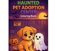 Haunted Pet Adoption Center Coloring Book: Adopt adorable ghost pets, zombie puppies, skeleton kittens, and demon hamsters in this hilariously spooky Halloween coloring adventure for all ages.